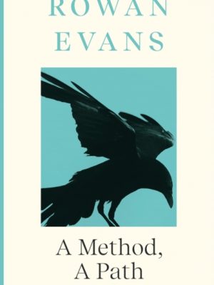 A Method, A Path : Shortlisted for the Forward Prize for Poetry 2023 by Evans, Rowan