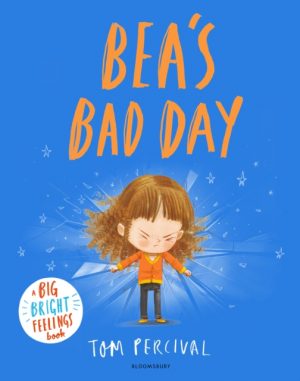 Bea's Bad Day : A Big Bright Feelings Book by Percival, Tom