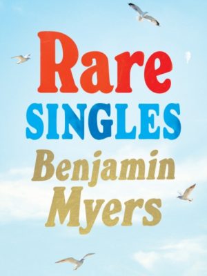 Rare Singles : 'A book of rare charm by a writer who understands the magic of music' - IAN RANKIN by Myers, Benjamin