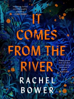 It Comes from the River by Bower, Rachel