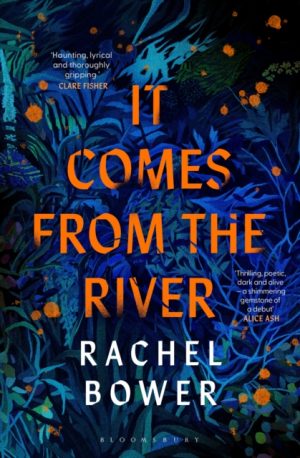 It Comes from the River by Bower, Rachel