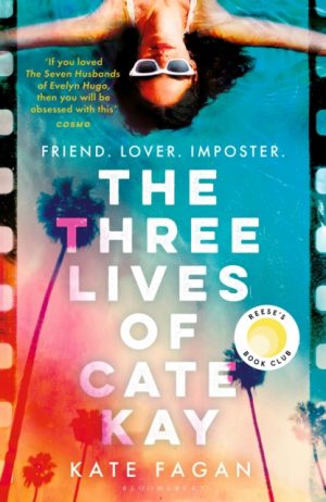 The Three Lives of Cate Kay : 'If you loved the Seven Husbands of Evelyn Hugo, then you will be obsessed with this' Cosmo by Fagan, Kate