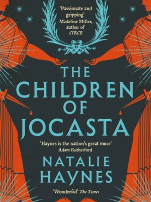 The Children of Jocasta : A Viscerally Atmospheric Retelling of Greek Myth by Haynes, Natalie
