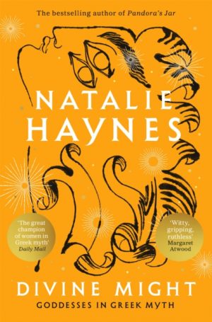 Divine Might : Goddesses in Greek Myth by Haynes, Natalie