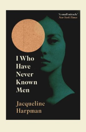 I Who Have Never Known Men by Harpman, Jacqueline, Schwartz, Ros, Mackintosh, Sophie
