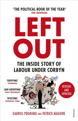 Left Out : The Inside Story of Labour Under Corbyn by Pogrund, Gabriel