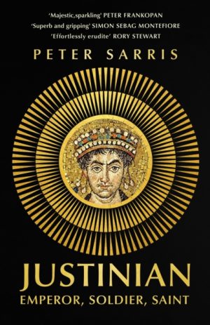 Justinian : Emperor, Soldier, Saint by Sarris, Professor Peter