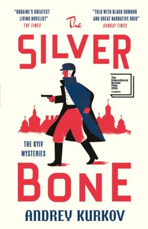 The Silver Bone : Longlisted for the International Booker Prize 2024 by Kurkov, Andrey