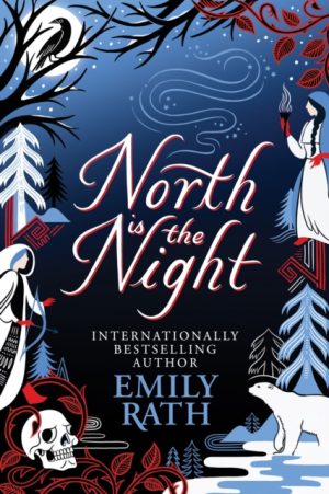 North Is The Night : The Bear and the Nightingale meets Spinning Silver in this epic Finnish fantasy by Rath, Emily