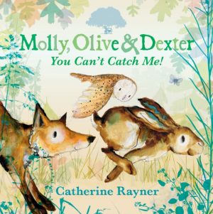 Molly, Olive and Dexter: You Can't Catch Me! by Rayner, Catherine