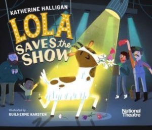 National Theatre: Lola Saves the Show by Halligan, Katherine