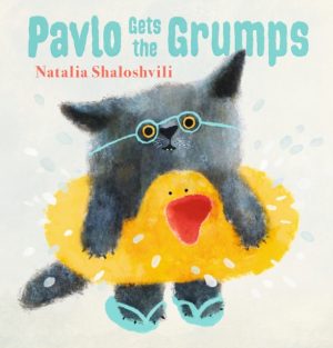 Pavlo Gets the Grumps : A loving look at how to deal with bad days and big feelings by Shaloshvili, Natalia