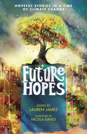 Future Hopes: Hopeful stories in a time of climate change by James, Lauren