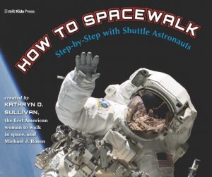 How to Spacewalk : Step-by-Step with Shuttle Astronauts by Sullivan, Kathryn, Rosen, Michael J., Rosen, Michael J.