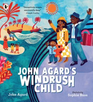 John Agard's Windrush Child by Agard, John, Bass, Sophie
