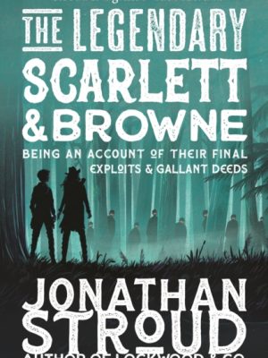 The Legendary Scarlett and Browne by Stroud, Jonathan