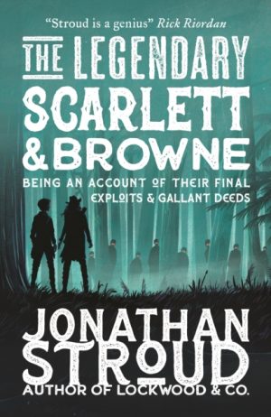 The Legendary Scarlett and Browne by Stroud, Jonathan