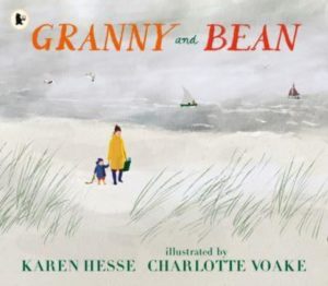 Granny and Bean : A lyrical celebration of spending time with grandparents and making memories at the seaside, a perfect gift for Granny by Hesse, Karen