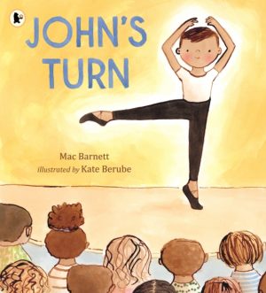 John's Turn : From the author of the Shape trilogy comes an empowering picture book of a young dancer facing his fears and finding the confidence to perform by Barnett, Mac