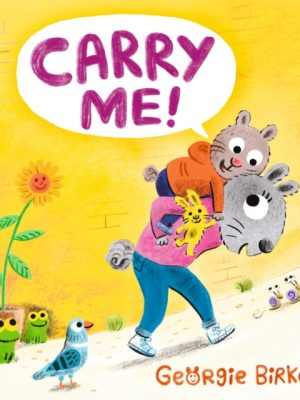 Carry Me! : A Cheery Street Story - A perfect gift for Mother's Day to celebrate hard-working parents by Birkett, Georgie
