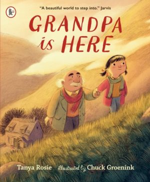 Grandpa Is Here : A gift picture book for grandparents and grandchildren to treasure alike by Rosie, Tanya