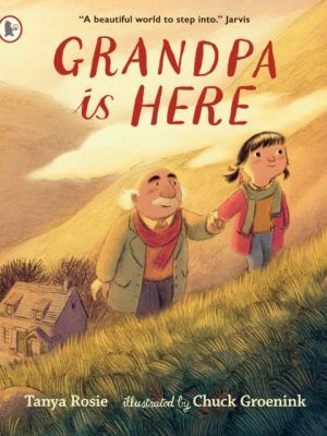 Grandpa Is Here : A gift picture book for grandparents and grandchildren to treasure alike by Rosie, Tanya