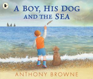 A Boy, His Dog and the Sea by Browne, Anthony