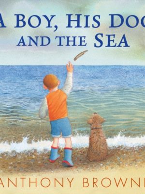 A Boy, His Dog and the Sea by Browne, Anthony