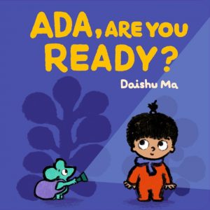Ada, Are You Ready? : the perfect book to share with babies and toddlers, especially before a big birthday! by Ma, Daishu