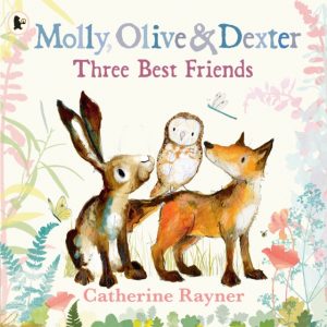 Molly, Olive and Dexter: Three Best Friends by Rayner, Catherine