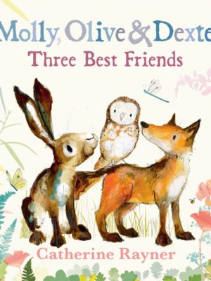 Molly, Olive and Dexter: Three Best Friends by Rayner, Catherine
