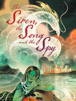 The Siren, the Song and the Spy by Tokuda-Hall, Maggie