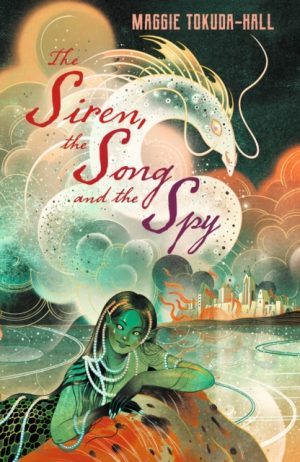 The Siren, the Song and the Spy by Tokuda-Hall, Maggie