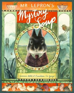 Mr Lepron's Mystery Soup : A heartwarming celebration of family and good food from the duo behind Professional Crocodile and a Kate Greenaway Award winner by Zoboli, Giovanna