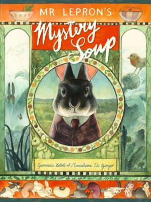 Mr Lepron's Mystery Soup : A heartwarming celebration of family and good food from the duo behind Professional Crocodile and a Kate Greenaway Award winner by Zoboli, Giovanna