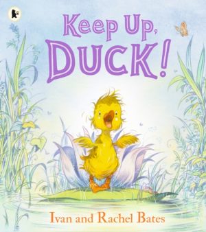 Keep Up, Duck! : A timeless and cute new classic about a crafty little duckling, perfect for springtime and Easter by Bates, Ivan