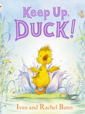 Keep Up, Duck! : A timeless and cute new classic about a crafty little duckling, perfect for springtime and Easter by Bates, Ivan