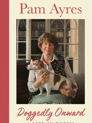 Doggedly Onward : A Life in Poems by Ayres, Pam