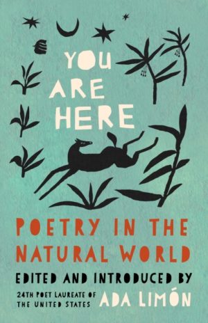 You Are Here : Poetry in the Natural World by Limon, Ada