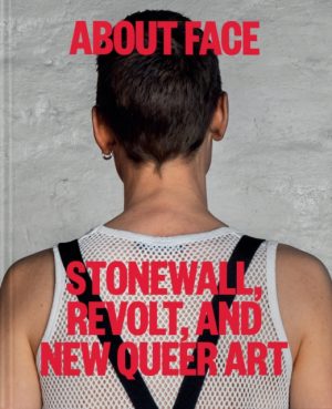 About Face : Stonewall, Revolt, and New Queer Art by Katz, Jonathan D.