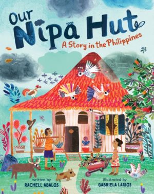 Our Nipa Hut : A Story in the Philippines by Abalos, Rachell