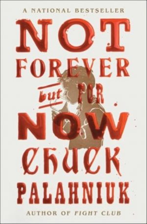 Not Forever, But For Now by Palahniuk, Chuck