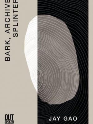 Bark, Archive, Splinter by Gao, Jay