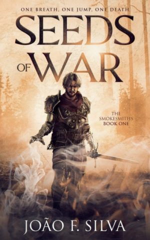 Seeds of War (The Smokesmiths Book One) : 1 by F Silva, Joao