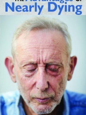 The Advantages of Nearly Dying by Rosen, Michael