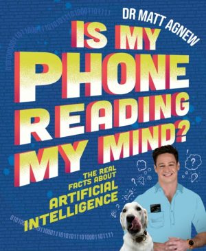 Is My Phone Reading My Mind? : The real facts about artificial intelligence by Agnew, Matt