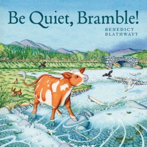 Be Quiet, Bramble! by Blathwayt, Benedict