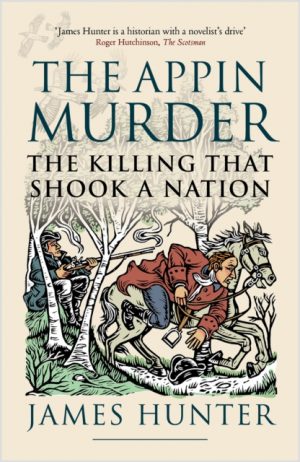 The Appin Murder : The Killing That Shook a Nation by Hunter, James
