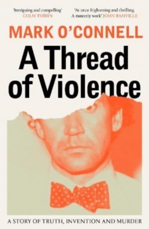 A Thread of Violence : A Story of Truth, Invention, and Murder by O'Connell, Mark