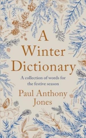 A Winter Dictionary : A Collection of Words for the Festive Season by Jones, Paul Anthony